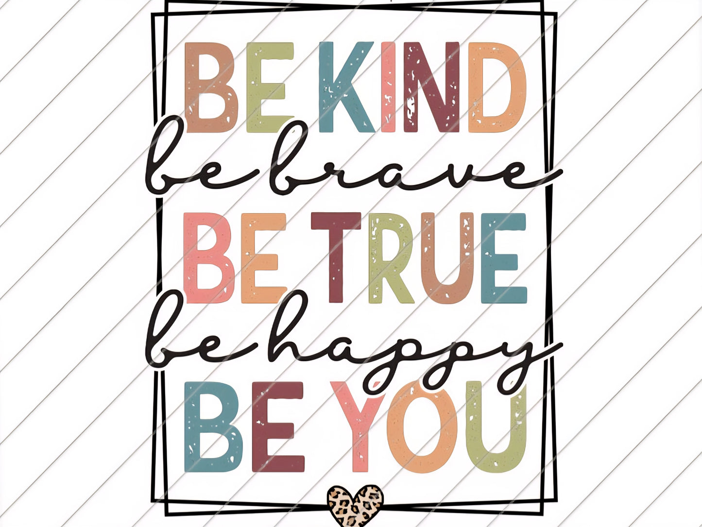 Be Kind be brave be true