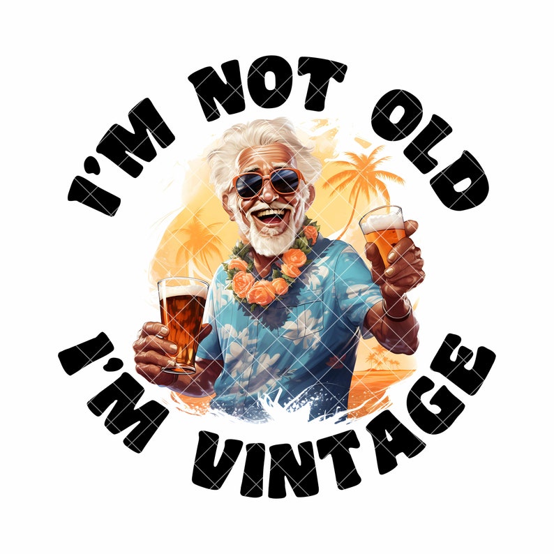 I'm Not Old I'm Vintage