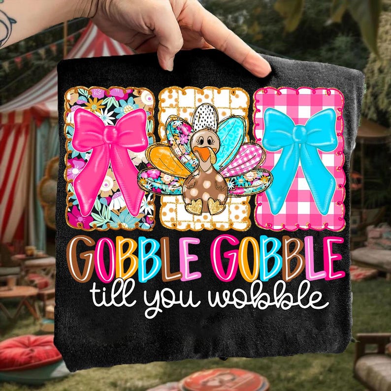 Gobble Gobble till you wobble