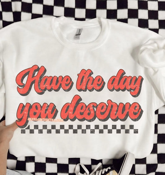 Have The Day You Deserve