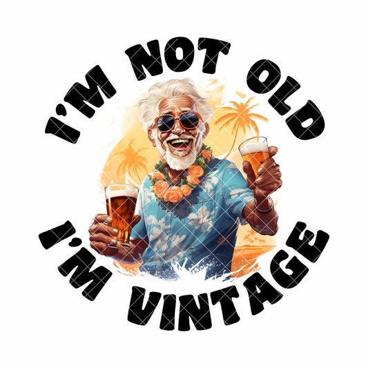 I'm Not Old I'm Vintage