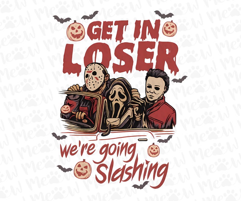 Get In Loser We're Going Slashing