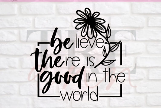 Believe There is good in the world